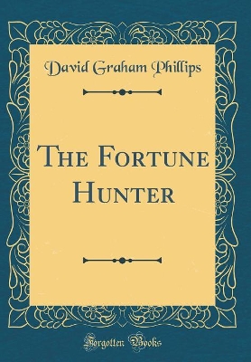 The Fortune Hunter (Classic Reprint)
