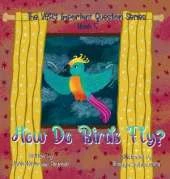 How Do Birds Fly?: Book 5 of The VERY Important Question Series