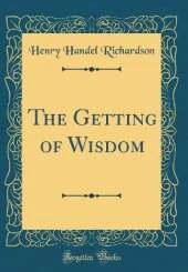 The Getting of Wisdom (Classic Reprint)
