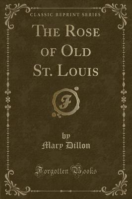 The Rose of Old St. Louis (Classic Reprint)