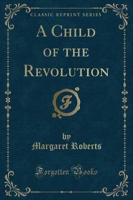 A Child of the Revolution (Classic Reprint)