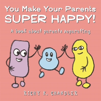 You Make Your Parents Super Happy!: A book about parents separating