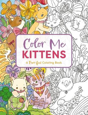 Color Me Kittens: A Purr-fect Adult Coloring Book