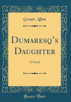Dumaresqs Daughter: A Novel (Classic Reprint)