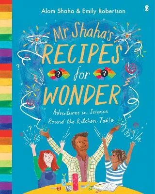 Mr Shaha's Recipes for Wonder: adventures in science round the kitchen table