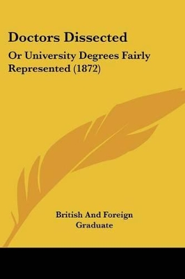 Doctors Dissected: Or University Degrees Fairly Represented (1872)