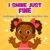 I shine just fine: Confidence Affirmations For Little Black Girls