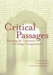 Critical Passages: Teaching the Transition to College Composition