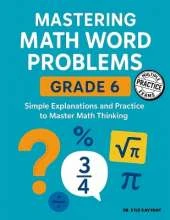 Mastering Math Word Problems Grade 6: Simple Explanations and Practice to Master Math Thinking