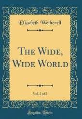 The Wide, Wide World, Vol. 2 of 2 (Classic Reprint)