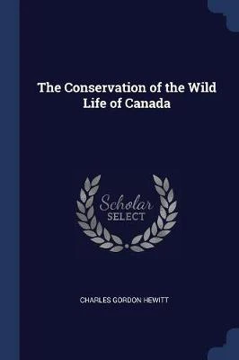 The Conservation of the Wild Life of Canada