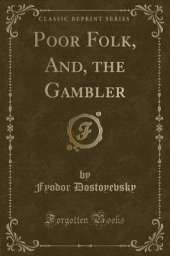 Poor Folk, And, the Gambler (Classic Reprint)