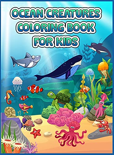 Ocean Creatures Coloring Book For Kids: A Coloring Book For Kids Ages 4-8 Features Amazing Ocean Animals To Color In & Draw, Activity Book For Young Boys & Girls, Sea Life Coloring Book, For Kids Ages 4-8, Ocean Animals, Sea Creatures & Underw
