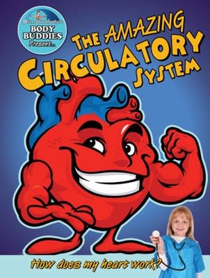 Amazing Circulatory System: How Does My Heart Work?