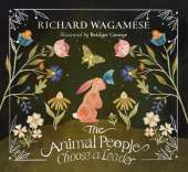 The Animal People Choose a Leader: A Richard Wagamese Storybook
