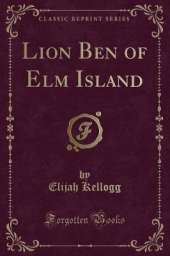 Lion Ben of Elm Island (Classic Reprint)
