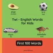 Twi - English Words for Toddlers - First 100 Words: Teach and Learn Twi For Kids and Beginners Bilingual Picture Book with English Translations