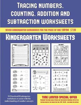 Kindergarten Worksheets (Tracing Numbers, Counting, Addition and Subtraction): 50 Preschool/Kindergarten Worksheets to Assist with the Understanding of Number Concepts