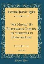 "My Novel" By Pisistratus Caxton, or Varieties in English Life, Vol. 2 of 4 (Classic Reprint)
