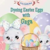 Dyeing Easter Eggs with Gaga: A Delightful Easter Story of Family Fun and Egg Dyeing