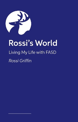 Life in the FASD Lane: Rossi’s Fabulous Guide to Navigating Your Teens and Young Adulthood