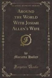 Around the World With Josiah Allen's Wife (Classic Reprint)