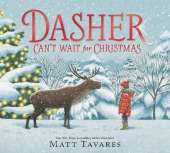 Dasher Can't Wait for Christmas: The second story in the New York Times bestselling Dasher series, full of festive warmth and charm to share with children on Christmas Eve, in the spirit of giving. Ages 3, 4, 5, 6