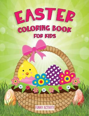 Easter Coloring Book for Kids: A Collection of Fun and Easy Happy Easter Eggs Coloring Book for kidsMake a Perfect Gift for Easter