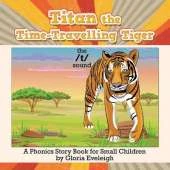 Titan the Time-Travelling Tiger: A Phonics Story Book for Small Children