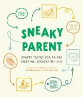 Sneaky Parent, The  : Crafty Tactics for Raising Cheerful, Cooperative Kids