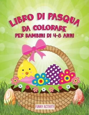 Libro di Pasqua da Colorare: Libro da colorare per Bambini di 4-8 anni-Easter Eggs Coloring Book for kids ( Italian Version)