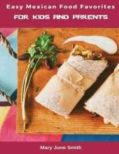 Easy Mexican Food Favorites: for Kids and Parents