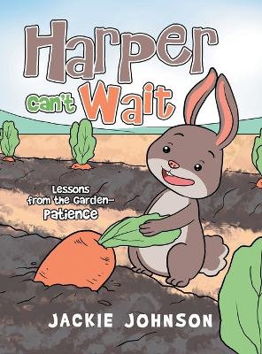 Harper Can't Wait: Lessons from the Garden-Patience