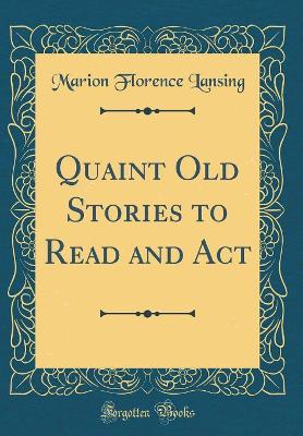 Quaint Old Stories to Read and Act (Classic Reprint)