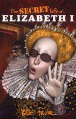 The Secret Life of: The Secret Life of Elizabeth I