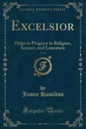 Excelsior, Vol. 3: Helps to Progress in Religion, Science, and Literature (Classic Reprint)