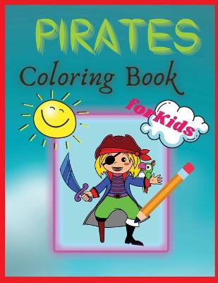 Pirates Coloring Book For Kids: A Pirate Coloring Book for kids ages 2-4, 4-6, 8-12
