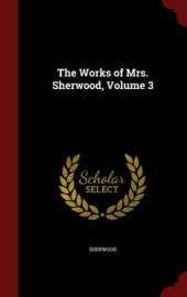 The Works of Mrs. Sherwood; Volume 3