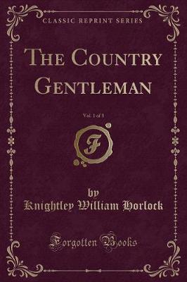 The Country Gentleman, Vol. 1 of 3 (Classic Reprint)