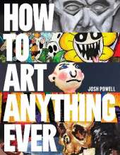 How to Art Anything, Ever!