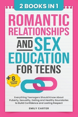 Romantic Relationships and Sex Education for Teens: 2 Books in 1 - Everything Teenagers Should Know About Puberty, Sexuality, Dating and Healthy Boundaries to Build Confidence and Lasting Respect