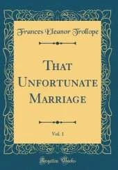 That Unfortunate Marriage, Vol. 1 (Classic Reprint)