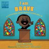 I am Brave: A Little Book about Martin Luther King, Jr.