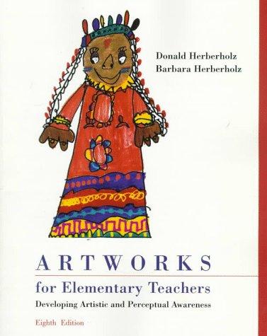 Artworks for Elementary Teachers: Developing Artistic and Perceptual Awareness