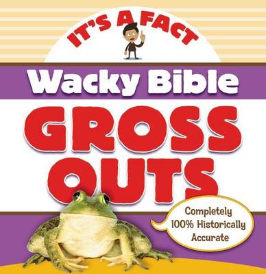 Wacky Bible Gross Outs: Can you believe it?