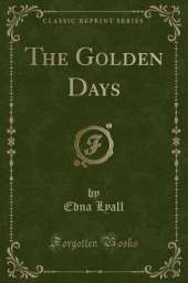 The Golden Days (Classic Reprint)