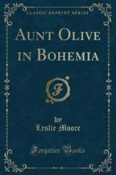 Aunt Olive in Bohemia (Classic Reprint)
