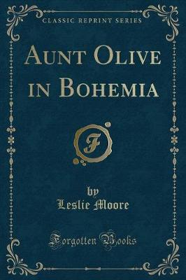 Aunt Olive in Bohemia (Classic Reprint)