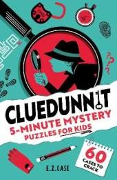 Cluedunnit: 5-Minute Mystery Puzzles for Kids: 60 cases to crack