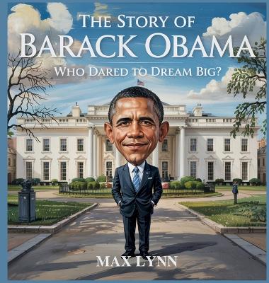 The Story of Barack Obama: Who Dared to Dream Big?